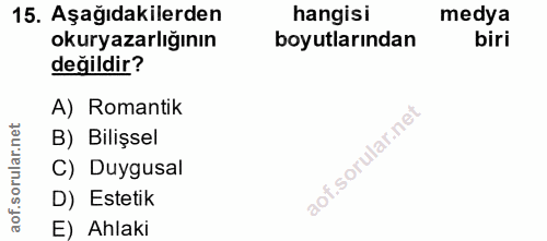 15. soru: Aşağıdakilerden hangisi medya okuryazarlığının boyutlarından biri değildir? A) Romantik B) Bilişsel C) Duygusal D) Es…