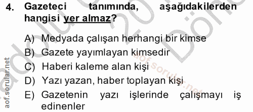 4. soru: Gazeteci tanıminda, aşağıdakilerden hangisi yer almaz? A) Medyada çalışan herhangi bir kimse B) Gazete yayımlayan kim…