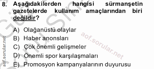8. soru: Aşağıdakilerden hangisi sürmanşetin gazetelerde kullanım amaçlarından biri değildir? A) Olağanüstü olaylar B) Haber a…