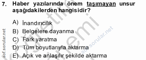 7. soru: Haber yazılarında önem taşımayan unsur aşağıdakilerden hangisidir? A) İnandırıcılık B) Belgelere dayanma rular.net C)…