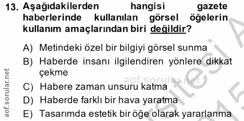 13. soru: Aşağıdakilerden hangisi gazete haberlerinde kullanılan görsel öğelerin kullanım amaçlarından biri değildir? A) Metind…