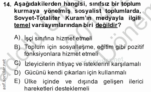 14. soru: Aşağıdakilerden hangisi, sınıfsız bir toplum kurmaya yönelmiş sosyalist toplumlarda, Sovyet-Totaliter Kuram'ın medyay…
