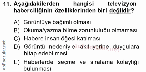 11. soru: Aşağıdakilerden hangisi televizyon haberciliğinin özelliklerinden biri değildir? A) Görüntüye bağımlı olması B) Okuma…