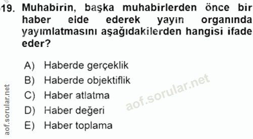 19. soru: Muhabirin, başka muhabirlerden önce bir haber eide ederek yayin organında yayımlatmasını aşağıdakilerden hangisi ifad…