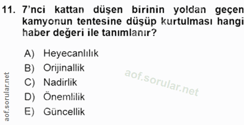 11. soru: Z'nci kattan düşen birinin yoldan geçen kamyonun tentesine düşüp kurtulması hangi haber değeri ile tanımlanır? A) Hey…