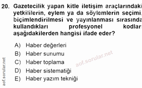 20. soru: Gazetecilik yapan kitle iletişim araçlarındak yetkililerin, eylem ya da söylemlerin seçimi biçimlendirilmesi ve yayın…