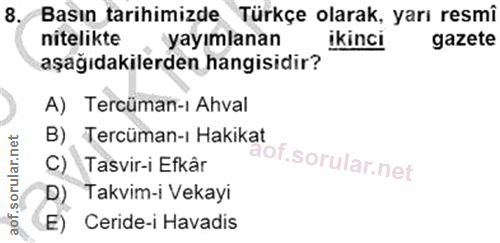8. soru: Basın tarihimizde Türkçe olarak, yarı resmî nitelikte yayımlanan ikinci gazete aşağıdakilerden hangisidir? A) Tercüma…