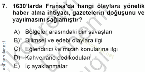 7. soru: 1630'larda Fransa'da hangi olaylara yönelik haber alma ihtiyacı, gazetelerin doğuşunu ve yayılmasını sağlamıştır? A)…