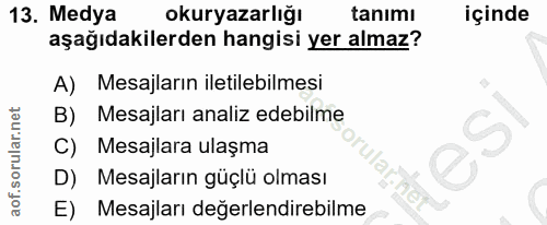 13. soru: Medya okuryazarlığı tanımı içinde aşağıdakilerden hangisi yer almaz? A) Mesajların iletilebilmesi B) Mesajları analiz…