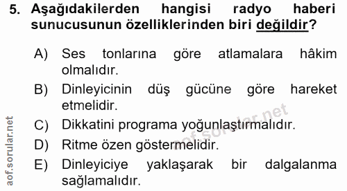 5. soru: Aşağıdakilerden hangisi radyo haberi sunucusunun özelliklerinden biri değildir? A) Ses tonlarina göre atlamalara hâki…