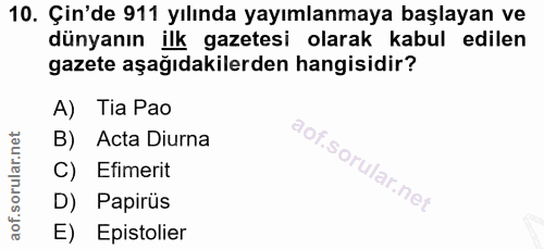 10. soru: Çin'de 911 yılında yayımlanmaya başlayan ve dünyanın ilk gazetesi olarak kabul edilen gazete aşağıdakilerden hangisid…