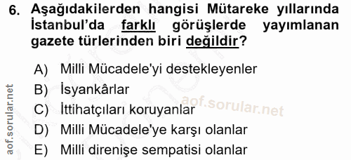6. soru: Aşağıdakilerden hangisi Mütareke yıllarında İstanbul'da farklı görüşlerde yayımlanan gazete türlerinden biri değildir…
