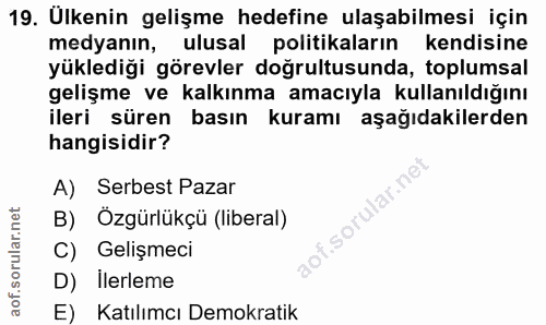 19. soru: Ulkenin gelişme hedefine ulaşabilmesi için medyanın, ulusal politikaların kendisine yüklediği görevler doğrultusunda,…