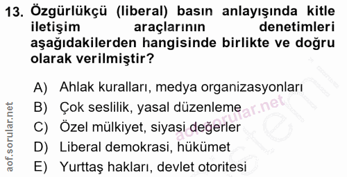13. soru: Özgürlükçü (liberal) basın anlayışında kitle iletişim araçlarının denetimleri aşağıdakilerden hangisinde birlikte ve…