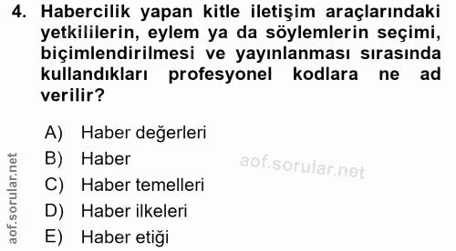 4. soru: Habercilik yapan kitle iletişim araçlarındaki yetkililerin, eylem ya da söylemlerin seçimi, biçimlendirilmesi ve yayı…