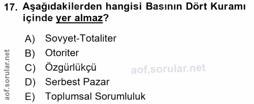 17. soru: Aşağıdakilerden hangisi Basının Dört Kuramı içinde yer almaz? A) Sovyet-Totaliter B) Otoriter C) Ozgürlükçü D) Serbes…