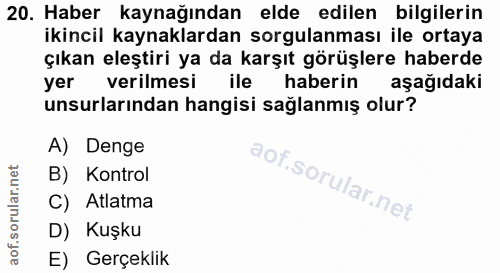 20. soru: Haber kaynağından elde edilen bilgilerin ikincil kaynaklardan sorgulanması ile ortaya çıkan eleştiri ya da karşıt gör…