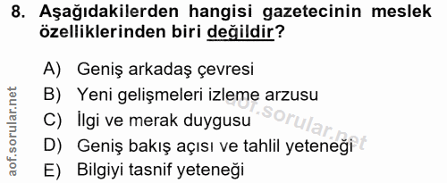 8. soru: Aşağıdakilerden hangisi gazetecinin meslek özelliklerinden biri değildir? A) Geniş arkadaş çevresi B) Yeni gelişmeler…