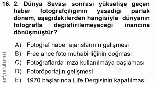 16. soru: 2. Dünya Savaşı sonrası yükselişe geçen haber fotoğrafçılığının yaşadığı parlak dönem, aşağıdakilerden hangisiyle dün…