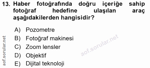 13. soru: Haber fotoğrafında doğru içeriğe sahip fotoğraf hedefine ulaşılan araç aşağıdakilerden hangisidir? A) Pozometre B) Fo…