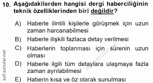 10. soru: Aşağıdakilerden hangisi dergi haberciliğinin teknik özelliklerinden biri değildir? A) Haberle ilintili kişilerle görü…