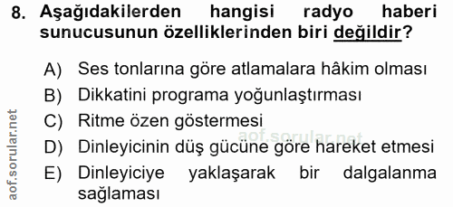8. soru: Aşağıdakilerden hangisi radyo haberi sunucusunun özelliklerinden biri değildir? A) Ses tonlarına göre atlamalara hâki…