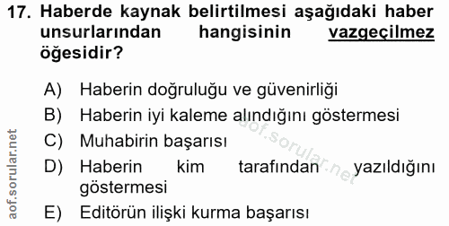 17. soru: Haberde kaynak belirtilmesi aşağıdaki haber unsurlarından hangisinin vazgeçilmez öğesidir? A) Haberin doğruluğu ve gü…