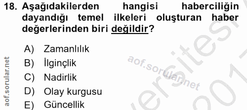 18. soru: Aşağıdakilerden hangisi haberciliğin dayandığı temel ilkeleri oluşturan haber değerlerinden biri değildir? A) Zamanlı…
