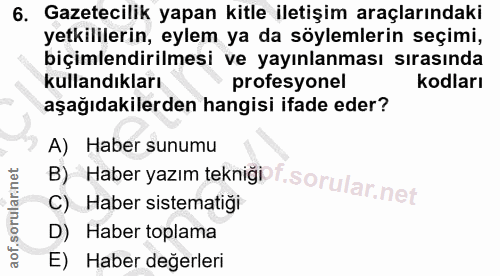 6. soru: Gazetecilik yapan kitle iletişim araçlarındaki yetkililerin, eylem ya da söylemlerin seçimi, biçimlendirilmesi ve yay…