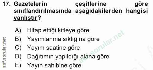 17. soru: Gazetelerin sınıflandırılmasında aşağıdakilerdan hangie çeşitlerine yanlıştır? A) Hitap ettiği kitleye göre lar.net B…