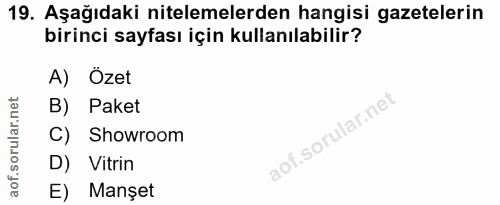 19. soru: Aşağıdaki nitelemelerden hangisi gazetelerin birinci sayfası için kullanılabilir? A) Özet B) Paket C) Showroom D) Vit…