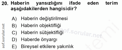 20. soru: Haberin yansızlığını ifade eden terim aşağıdakilerden hangisidir? A) Haberin değiştirilmesi B) Haberin objektifliği C…