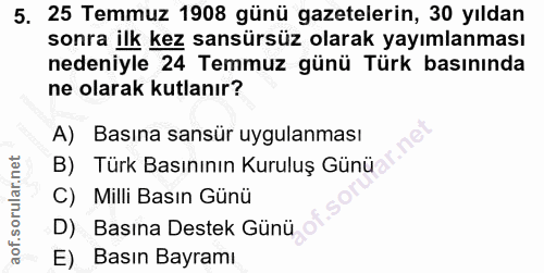 5. soru: 25 Temmuz 1908 günü gazetelerin, 30 yıldan sonra ilk kez sansürsüz olarak yayımlanması nedeniyle 24 Temmuz günü Türk…