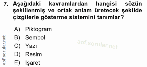 7. soru: Aşağıdaki kavramlardan hangisi sözün şekillenmiş ve ortak anlam üretecek şekilde çizgilerle gösterme sistemini tanıml…