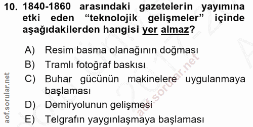 10. soru: 1840-1860 arasındaki gazetelerin yayımına etki eden "teknolojik gelişmeler" içinde aşağıdakilerden hangisi yer almaz?…