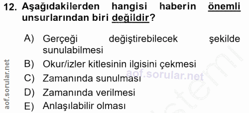 12. soru: Aşağıdakilerden hangisi haberin önemli unsurlarından biri değildir? A) Gerçeği değiştirebilecek şekilde sunulabilmesi…