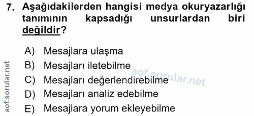 7. soru: Aşağıdakilerden hangisi medya okuryazarlığı tanımının kapsadığı unsurlardan değildir? A) Mesajlara ulaşma B) Mesajlar…