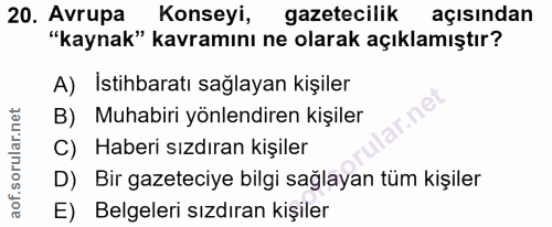 20. soru: Avrupa Konseyi, gazetecilik açısından "kaynak" kavramını ne olarak açıklamıştır? A) İstihbaratı sağlayan kişiler B) M…