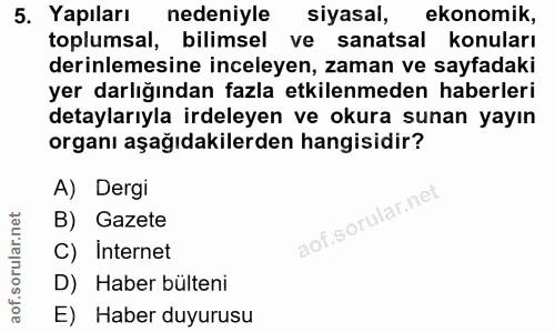 5. soru: Yapıları nedeniyle siyasal, ekonomik, toplumsal, bilimsel ve sanatsal konuları derinlemesine inceleyen, zaman ve sayf…