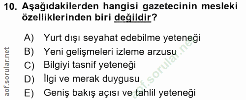 10. soru: Aşağıdakilerden hangisi gazetecinin mesleki özelliklerinden biri değildir? A) Yurt dışı seyahat edebilme yeteneği B)…