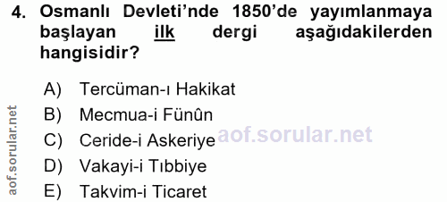 4. soru: Osmanlı Devleti'nde 1850'de yayımlanmaya başlayan ilk dergi aşağıdakilerden hangisidir? A) Tercüman-ı Hakikat B) Mecm…
