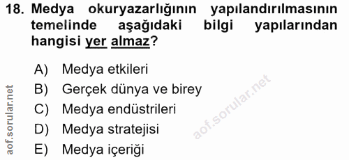 18. soru: Medya okuryazarlığının yapılandırılmasının temelinde aşağıdaki bilgi yapılarından hangisi yer almaz? A) Medya etkiler…