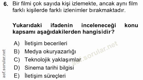 6. soru: Bir filmi çok sayıda kişi izlemekte, ancak aynı film farklı kişilerde farklı izlenimler bırakmaktadır. Yukarıdaki ifa…