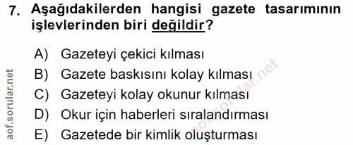 7. soru: Aşağıdakilerden hangisi gazete tasarımının işlevlerinden biri değildir? A) Gazeteyi çekici kılması B) Gazete baskısın…