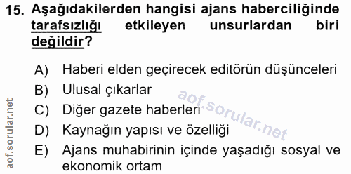 15. soru: Aşağıdakilerden hangisi ajans haberciliğinde tarafsızlığı etkileyen unsurlardan biri değildir? A) Haberi elden geçire…