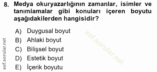 8. soru: Medya okuryazarlığının zamanlar, isimler ve tanımlamalar gibi konuları içeren boyutu aşağıdakilerden hangisidir? A) D…