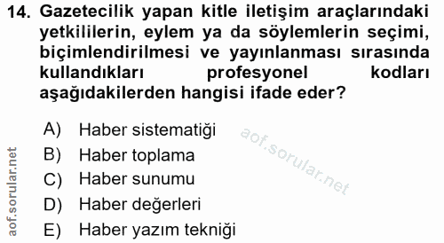 14. soru: Gazetecilik yapan kitle iletişim araçlarındaki yetkililerin, eylem ya da söylemlerin seçimi, biçimlendirilmesi ve yay…