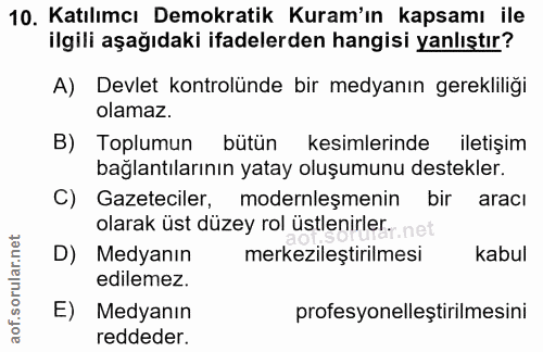 10. soru: Katılımcı Demokratik Kuram'ın kapsamı ile ilgili aşağıdaki ifadelerden hangisi yanlıştır? A) Devlet kontrolünde bir m…