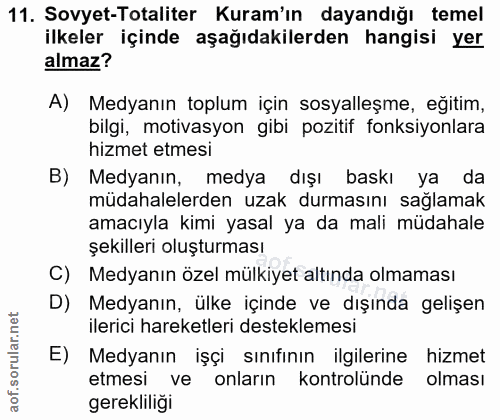 11. soru: Sovyet-Totaliter Kuram'ın dayandığı temel ilkeler içinde aşağıdakilerden hangisi yer almaz? A) Medyanın toplum için s…