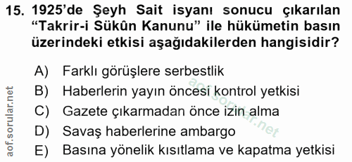15. soru: 1925'de Şeyh Sait isyanı sonucu çıkarılan "Takrir-i Sükûn Kanunu" ile hükümetin basın üzerindeki etkisi aşağıdakilerd…